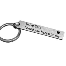 Load image into Gallery viewer, Fashion Keyring Gifts Engraved Drive Safe I Need You Here With Me Keychain Couples Lovers Mother's Day Father's Day Jewelry Key Chain Bag Accessories