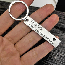 Load image into Gallery viewer, Fashion Keyring Gifts Engraved Drive Safe I Need You Here With Me Keychain Couples Lovers Mother's Day Father's Day Jewelry Key Chain Bag Accessories
